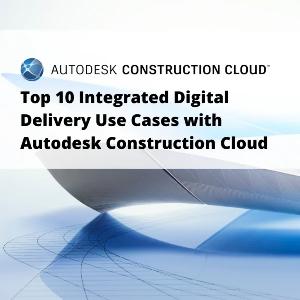 Top 10 Integrated Digital Delivery (IDD) Use Cases with Autodesk Construction Cloud (ACC) (2 Days Course)